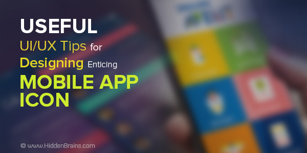 useful-ux-ui-tips-mobile-app-icon-hiddenbrains
